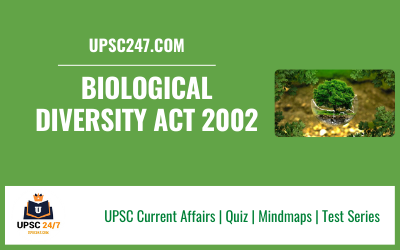 Biological Diversity Act 2002 | UPSC
